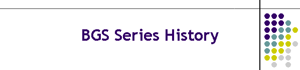 BGS Series History